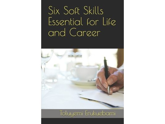 Six Soft Skills Essential for Life and Career