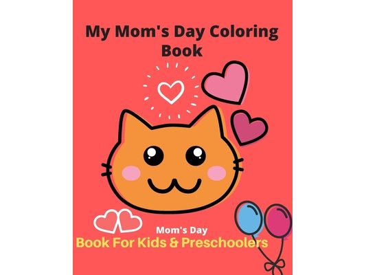My Mom's Day Coloring Book For Kids & Preschoolers: A Fun Book Coloring for Boys and Girls 2-5 Year Olds - Fun & Interactive Picture Book for Preschoo
