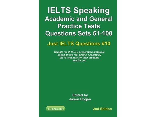 IELTS Speaking. Academic and General Practice Tests Questions Sets 51-100. Sample mock IELTS preparation materials based on the real exams: Created by