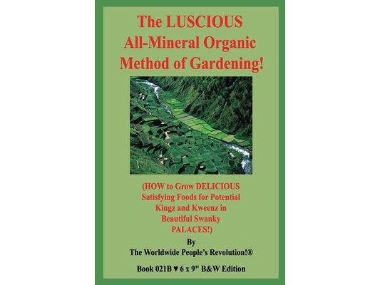 The LUSCIOUS All-Mineral Organic Method of Gardening!: (HOW to Grow DELICIOUS Satisfying Foods for Potential Kingz and Kweenz in Beautiful Swanky PALA