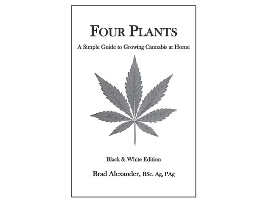 Four Plants: A Simple Guide to Growing Cannabis at Home - Black & White Edition