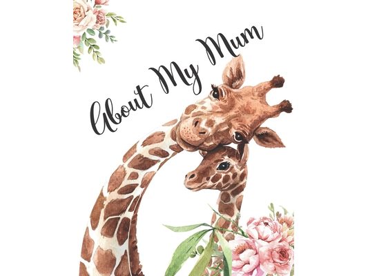 About My Mum: A Mothers Appreciation Fill-In-The-Blank Memory Book With Prompts and Drawing Pages Created By Your Child