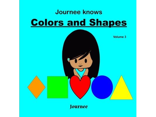 Journee Knows Colors And Shapes Volume 3: A Fun Picture Guessing Game Book for Kids Ages 2-5 Year Old's - Learning Basic Colors And Shapes Theme.