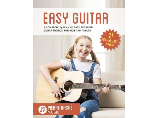 Easy Guitar: A Complete, Quick and Easy Beginner Guitar Method for Kids and Adults