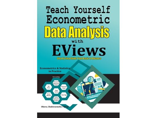 Teach Yourself Econometric Data Analysis with EViews: Step by Step Guide From Basic to Advance: Econometrics & Statistics in Practice