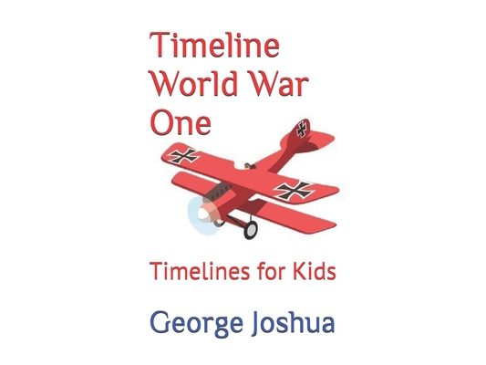 Timeline World War One: Timelines for Kids