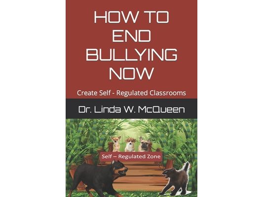 How to End Bullying Now: Create Self - Regulated Classrooms