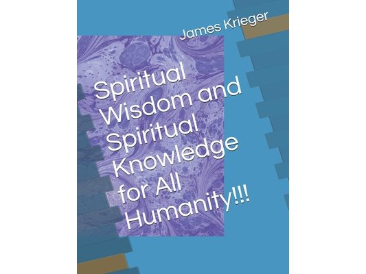 Spiritual Wisdom and Spiritual Knowledge for All Humanity!!!
