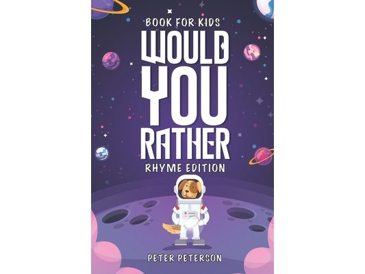 Would You Rather Rhyme Edition: Book for Kids: Silly Questions, Hilarious Situations, and Laugh Out Loud Fun that the Whole Family will Love!