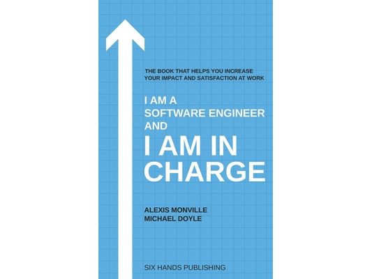 I am a Software Engineer and I am in Charge: The book that helps increase your impact and satisfaction at work