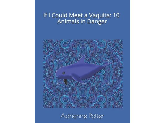 If I Could Meet a Vaquita: 10 Animals in Danger