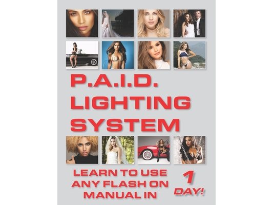 P.A.I.D. Lighting System: Learn to use any flash on manual in 1 day!