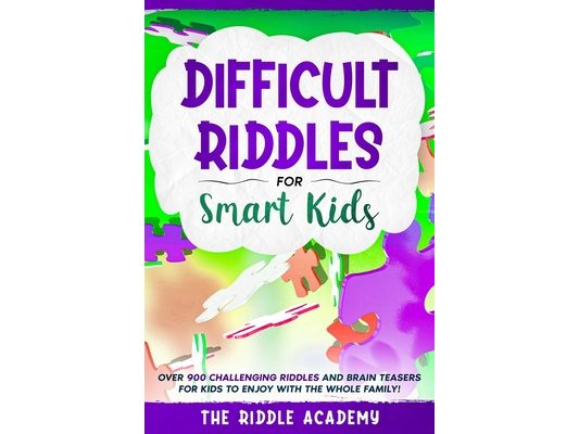 Difficult Riddles for Smart Kids: Over 900 Challenging Riddles and Brain Teasers for Kids to enjoy with the Whole Family!