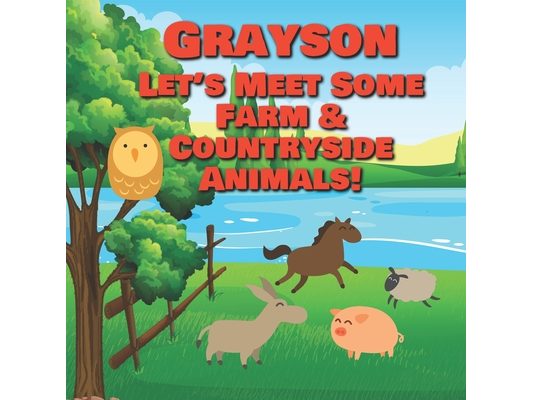 Grayson Let's Meet Some Farm & Countryside Animals!: Farm Animals Book for Toddlers - Personalized Baby Books with Your Child's Name in the Story - Ch