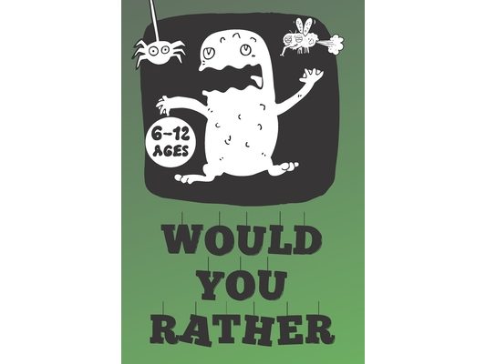 Would You Rather: Jokes and Silly Scenarios for Kids ( Fun Book Gift Ideas For 6-12 Year Olds) Challenging Choices