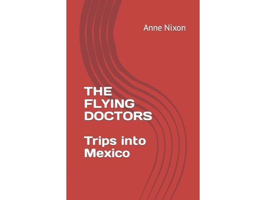 The Flying Doctors: Trips into Mexico