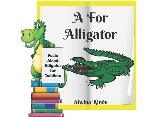 A for Alligator: Facts about Alligators for toddlers