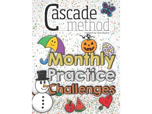 Cascade Method Monthly Practice Challenges by Tara Boykin: A Piano Practice Book for Kids that Encourages, Entertains, and Challenges Beginner Student