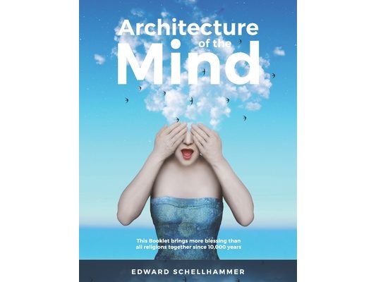 Architecture of the Mind: More Blessing Than All Religions Together Since 10,000 Years