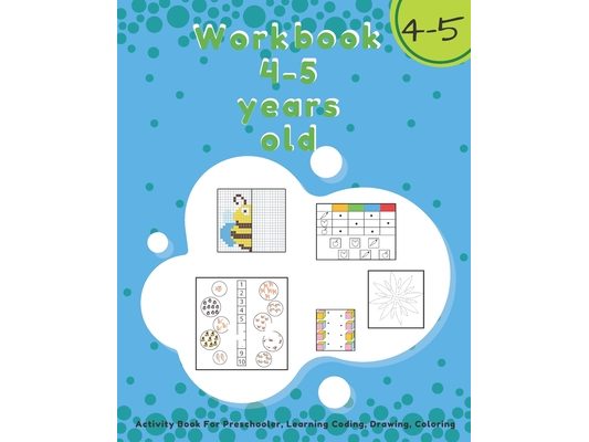 Workbook 4-5 Years Old: Activity Book For Preschooler, Learning Coding, Drawing, Coloring