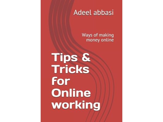 Tips & Tricks for Online working: Work From Home This Book is all you need in 2020