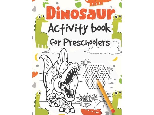 Dinosaur Activity Book for Preschoolers: Learn to write Letters and Numbers with Dinozaur Mazes, Coloring pages & Dot to dot Activities
