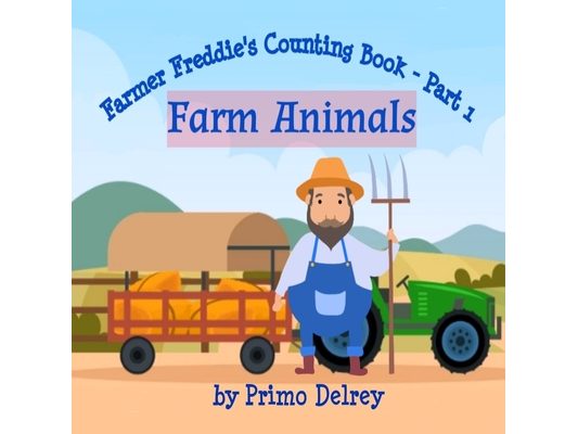 Farmer Freddie's Counting Book Part 1 - Farm Animals: Beginner Counting Book For Toddlers and Kindergarten Ages 5 and Below