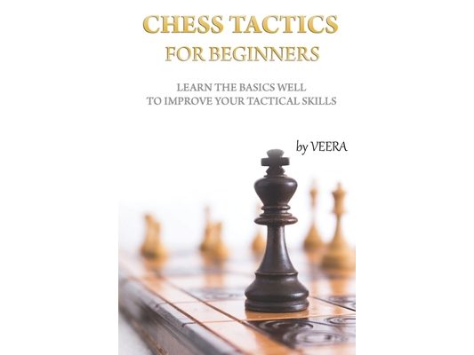 Chess Tactics for Beginners: Learn the basics well to improve your tactical skills