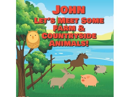 John Let's Meet Some Farm & Countryside Animals!: Farm Animals Book for Toddlers - Personalized Baby Books with Your Child's Name in the Story - Child