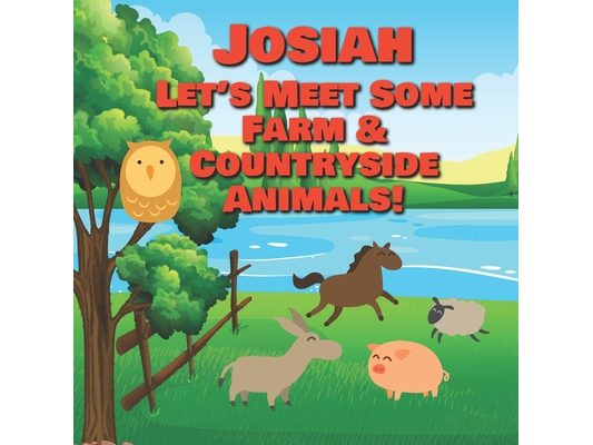 Josiah Let's Meet Some Farm & Countryside Animals!: Farm Animals Book for Toddlers - Personalized Baby Books with Your Child's Name in the Story - Chi
