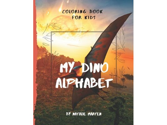 Coloring Book for Kids - My Dino Alphabet: ABC I Love You - Alphabet Coloring Books for Children and Toddlers Series