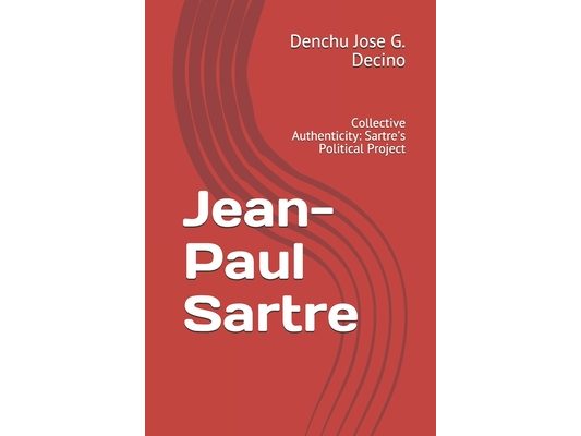 Jean-Paul Sartre: Collective Authenticity: Sartre's Political Project