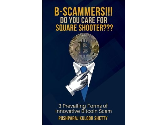 B-Scammers!!! Do You Care for Square Shooter: #3 Prevailing Forms of Innovative Bitcoin Scams