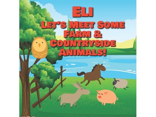 Eli Let's Meet Some Farm & Countryside Animals!: Farm Animals Book for Toddlers - Personalized Baby Books with Your Child's Name in the Story - Childr