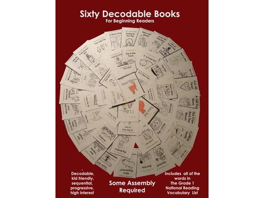 Sixty Decodable Books For Beginning Readers: Complete Set of Sixty, Sequential, High-Interest books for Kindergarten and First Grade Students