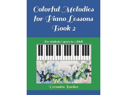 Colorful Melodies for Piano Lessons Book 2: For students 7 years to Adult
