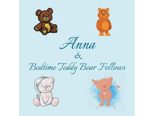 Anna & Bedtime Teddy Bear Fellows: Short Goodnight Story for Toddlers - 5 Minute Good Night Stories to Read - Personalized Baby Books with Your Child'