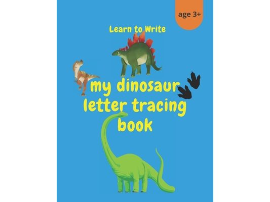 My Dinosaur Letter Tracing Book: Handwriting Practice Pages for Preschoolers - Colour the dinosaurs and trace the letters and numbers.