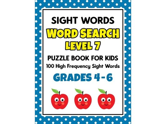 SIGHT WORDS Word Search Puzzle Book For Kids - LEVEL 7: 100 High Frequency Sight Words Reading Practice Workbook Grades 4th - 6th, Ages 9 - 11 Years