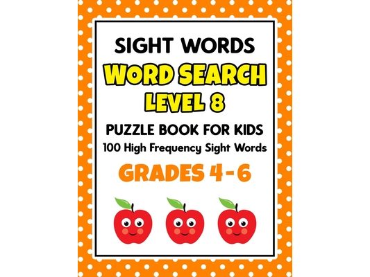 SIGHT WORDS Word Search Puzzle Book For Kids - LEVEL 8: 100 High Frequency Sight Words Reading Practice Workbook Grades 4th - 6th, Ages 9 - 11 Years