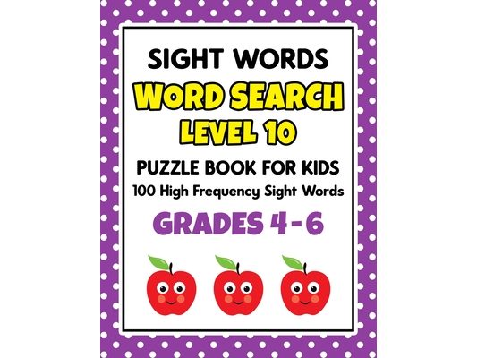 SIGHT WORDS Word Search Puzzle Book For Kids - LEVEL 10: 100 High Frequency Sight Words Reading Practice Workbook Grades 4th - 6th, Ages 9 - 11 Years