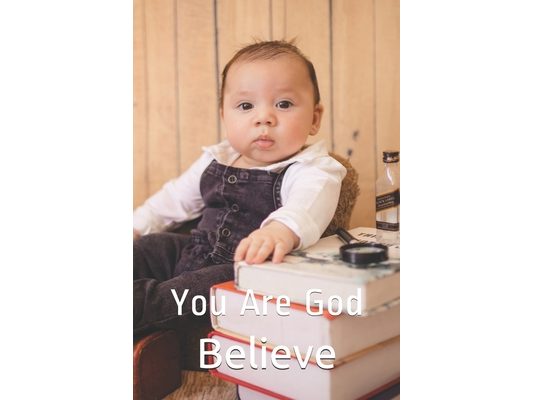 Believe: You Are God