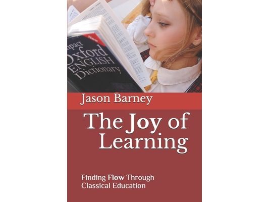 The Joy of Learning: Finding Flow Through Classical Education