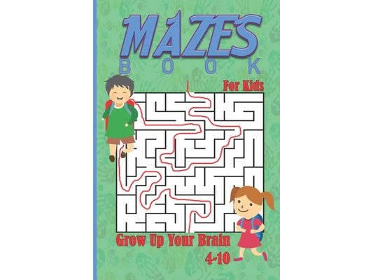 Mazes Book For Kids (4-10): Grow Up Your Brain