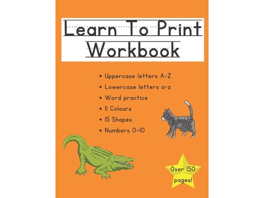 Learn To Print: Letters, Shapes, Colours, & Numbers: Preschool to Kindergarten Level