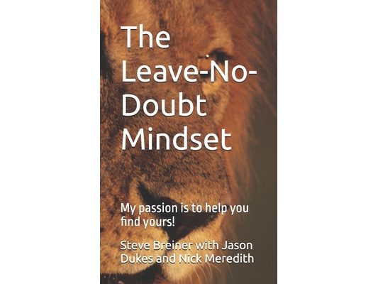 The Leave-No-Doubt Mindset: My passion is to help you find yours!