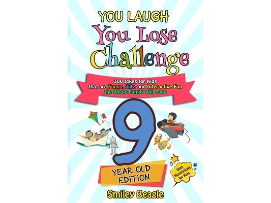 You Laugh You Lose Challenge - 9-Year-Old Edition: 300 Jokes for Kids that are Funny, Silly, and Interactive Fun the Whole Family Will Love - With Ill