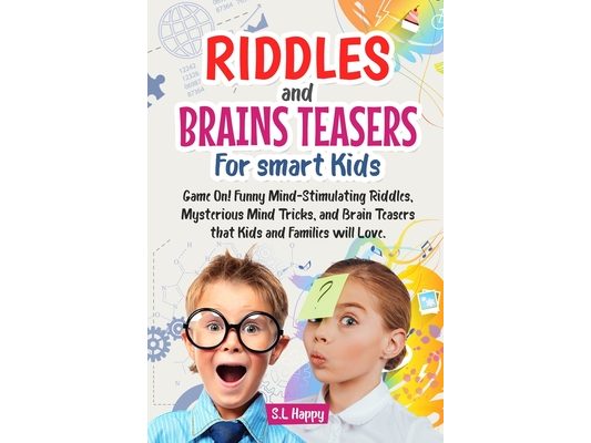 Riddles and Brain Teasers For smart Kids: Game On! Funny Mind-Stimulating Riddles, Mysterious Mind Tricks, and Brain Teasers that Kids and Family will