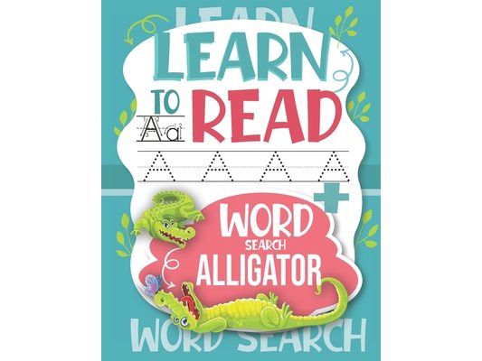 Learn to Read Word Search Alligator: Trace Letters: Alphabet Handwriting Practice workbook for kids (Activity Workbook for Beginning Readers Ages))