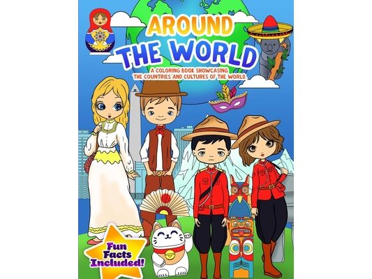 Around the World: Coloring Book for Children and Young Adults Which Explores the Different Cultures of the World